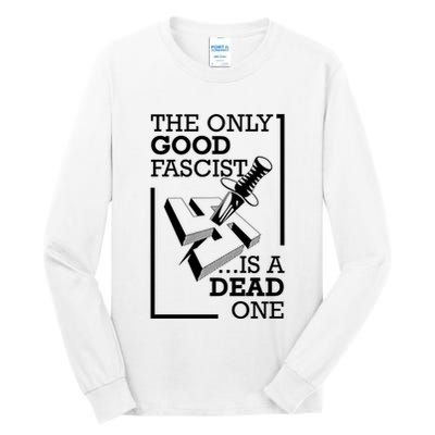 The Only Good Fascist Is A Dead One Tall Long Sleeve T-Shirt