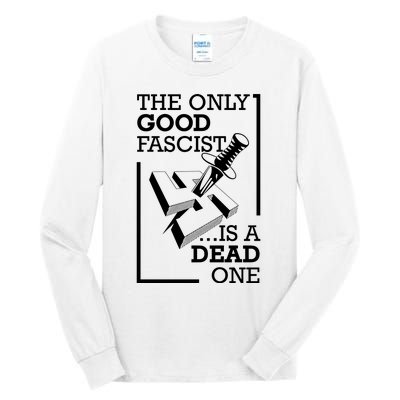 The Only Good Fascist Is A Dead One Tall Long Sleeve T-Shirt