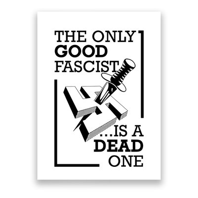 The Only Good Fascist Is A Dead One Poster