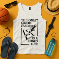 The Only Good Fascist Is A Dead One Tank Top