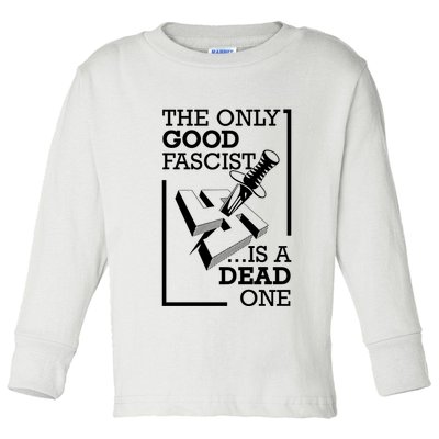 The Only Good Fascist Is A Dead One Toddler Long Sleeve Shirt