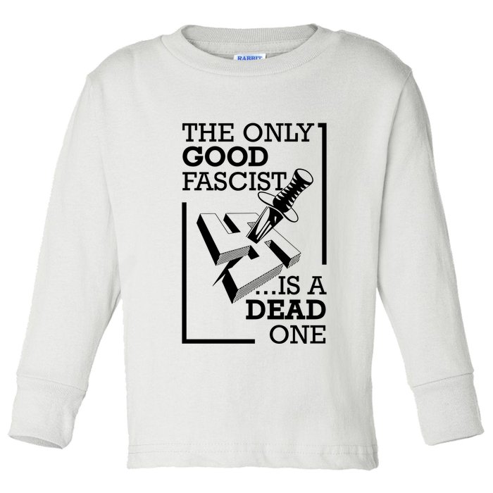 The Only Good Fascist Is A Dead One Toddler Long Sleeve Shirt