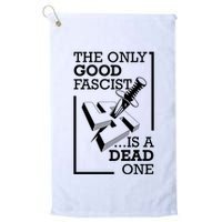 The Only Good Fascist Is A Dead One Golf Towel