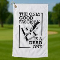 The Only Good Fascist Is A Dead One Golf Towel