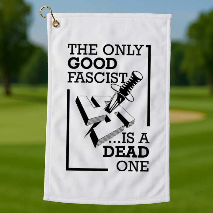 The Only Good Fascist Is A Dead One Golf Towel