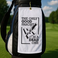 The Only Good Fascist Is A Dead One Golf Towel