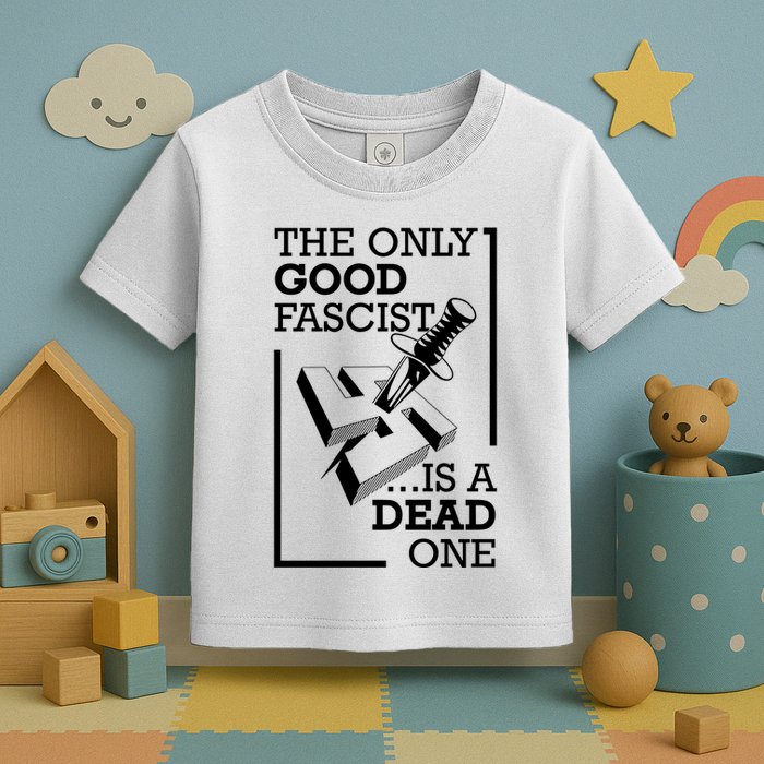 The Only Good Fascist Is A Dead One Toddler T-Shirt