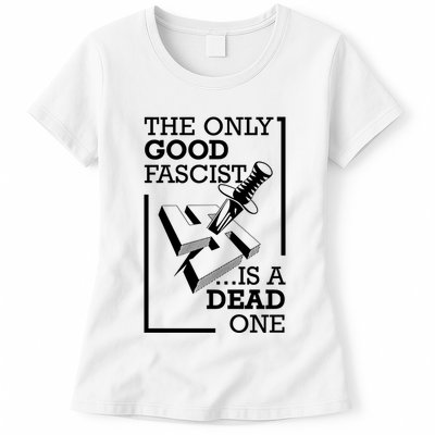 The Only Good Fascist Is A Dead One Womens T-Shirt