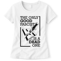 The Only Good Fascist Is A Dead One Womens T-Shirt