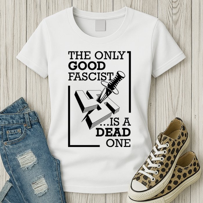 The Only Good Fascist Is A Dead One Womens T-Shirt