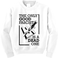 The Only Good Fascist Is A Dead One Kids Sweatshirt