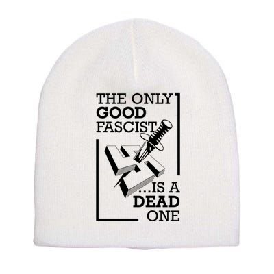The Only Good Fascist Is A Dead One Short Acrylic Beanie