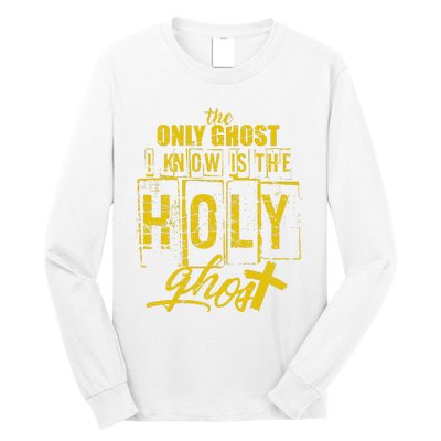 The Only Ghost I Know is The Holy Ghost Halloween Costume Long Sleeve Shirt