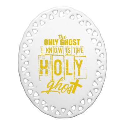 The Only Ghost I Know is The Holy Ghost Halloween Costume Ceramic Oval Ornament