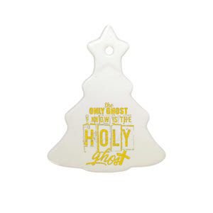 The Only Ghost I Know is The Holy Ghost Halloween Costume Ceramic Tree Ornament