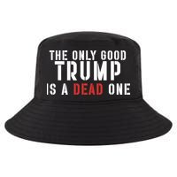 The Only Good Trump Is A Dead One Limited Cool Comfort Performance Bucket Hat