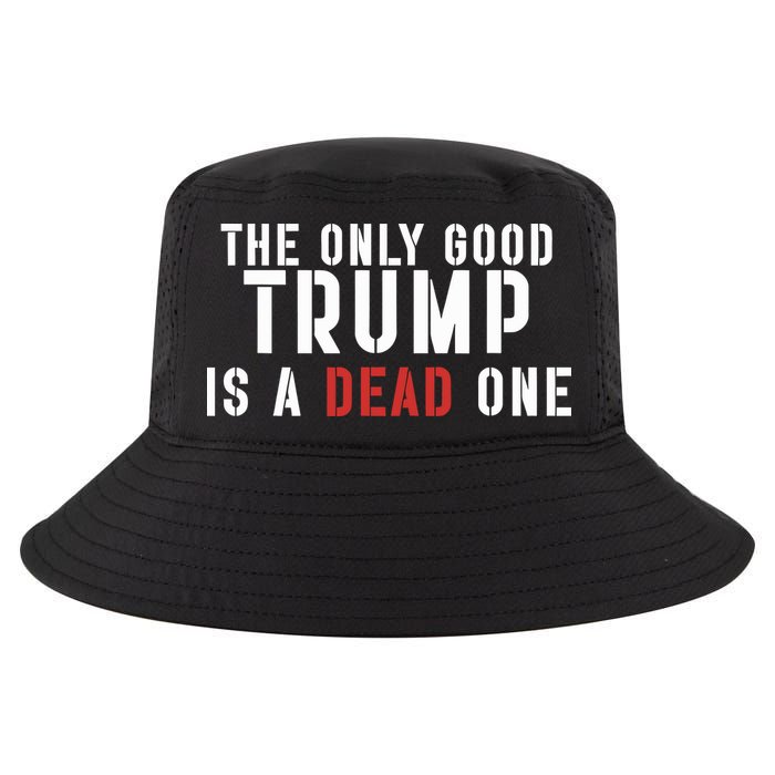 The Only Good Trump Is A Dead One Limited Cool Comfort Performance Bucket Hat