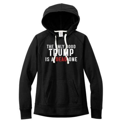 The Only Good Trump Is A Dead One Limited Women's Fleece Hoodie