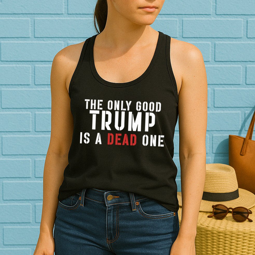 The Only Good Trump Is A Dead One Limited Womens Tank Top