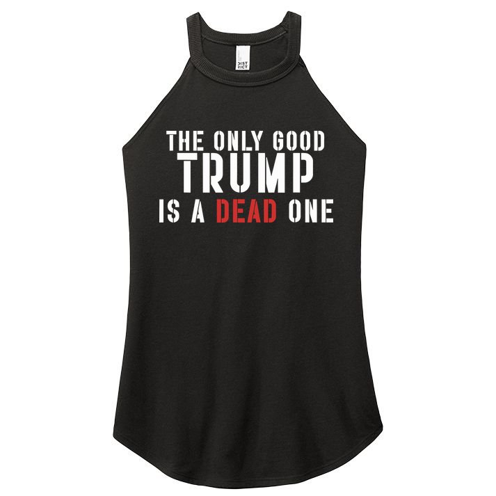 The Only Good Trump Is A Dead One Limited Women's Perfect Tri Rocker Tank