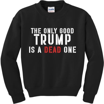 The Only Good Trump Is A Dead One Limited Kids Sweatshirt