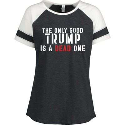 The Only Good Trump Is A Dead One Limited Enza Ladies Jersey Colorblock Tee