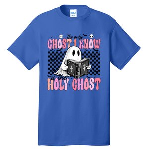 The Only Ghost I Know Is The Holy Ghost Funny Halloween Funny Gift Tall T-Shirt