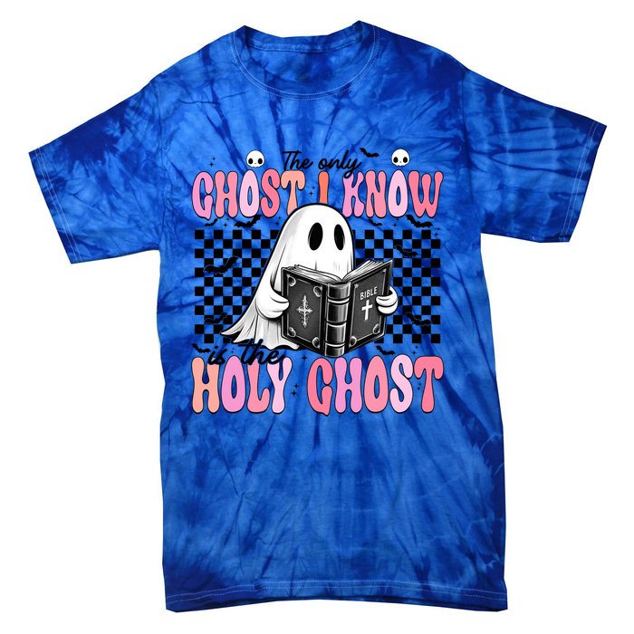 The Only Ghost I Know Is The Holy Ghost Funny Halloween Funny Gift Tie-Dye T-Shirt