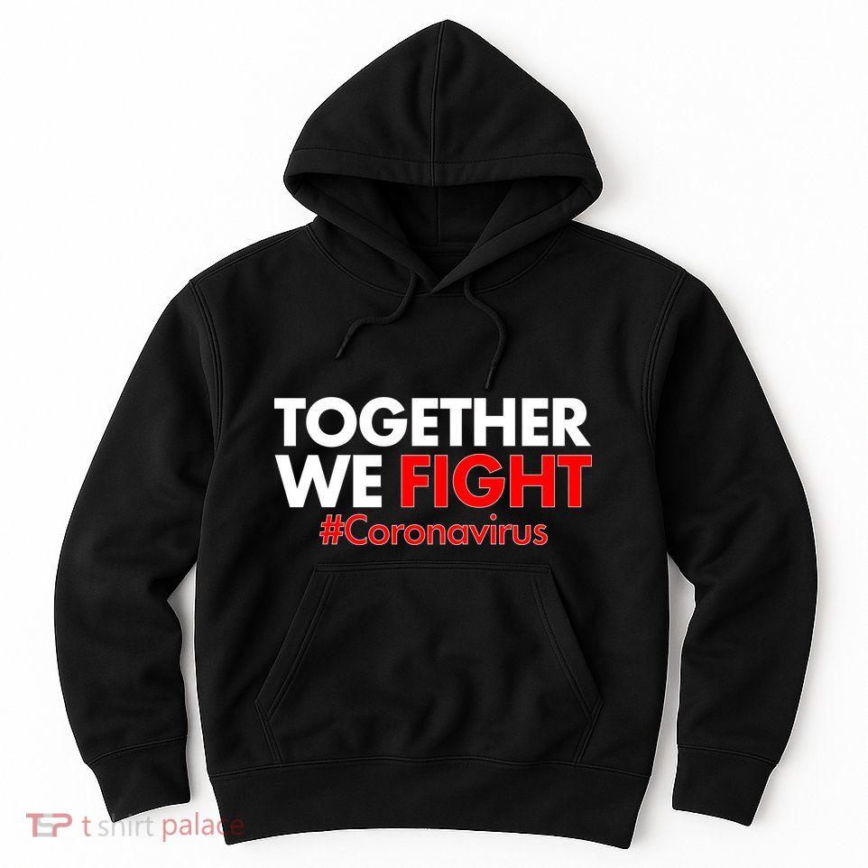 Together We Fight #Coronavirus Support Hoodie