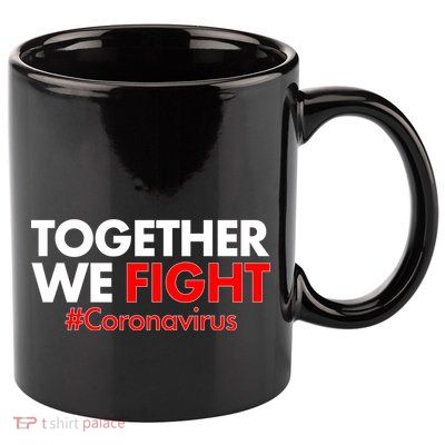 Together We Fight #Coronavirus Support 11oz C Handle Ceramic Mug