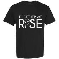 Together We Rise Protest Support Unite Garment-Dyed Heavyweight T-Shirt