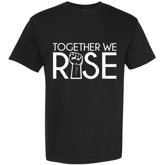 Together We Rise Protest Support Unite Garment-Dyed Heavyweight T-Shirt