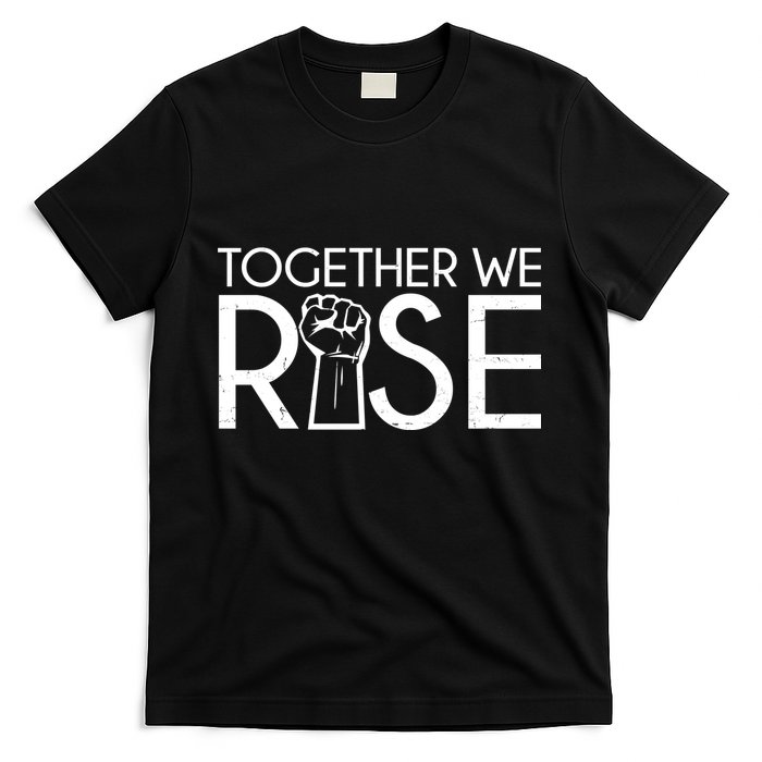 Together We Rise Protest Support Unite T-Shirt