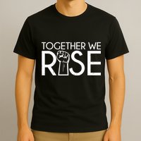 Together We Rise Protest Support Unite T-Shirt