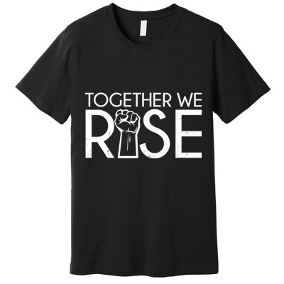 Together We Rise Protest Support Unite Premium T-Shirt