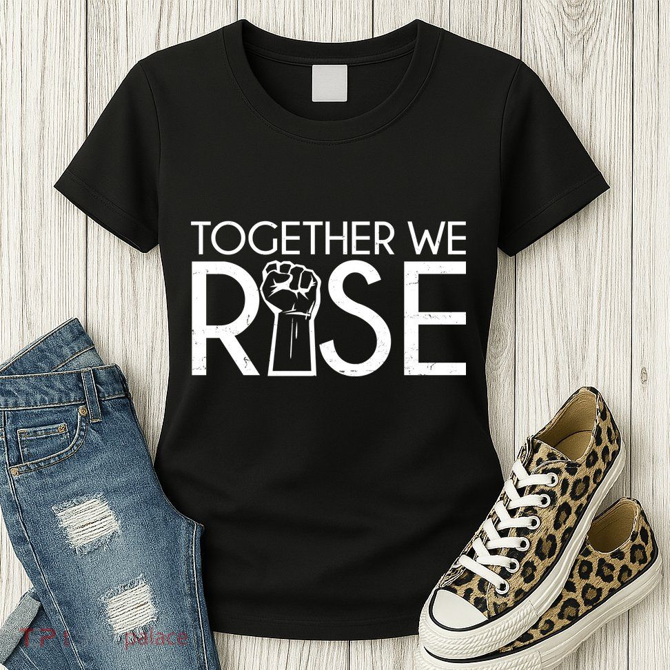 Together We Rise Protest Support Unite Womens T-Shirt