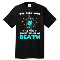 The Only Hope Is The Sweet Relief Of Death Tall T-Shirt