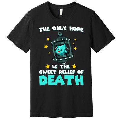 The Only Hope Is The Sweet Relief Of Death Premium T-Shirt