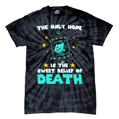 The Only Hope Is The Sweet Relief Of Death Tie-Dye T-Shirt