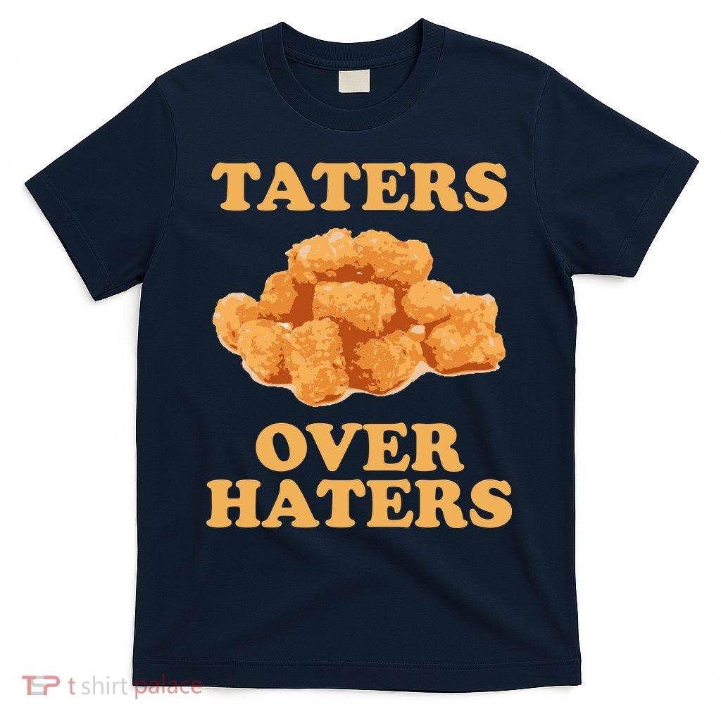 Taters Over Haters Funny Food T-Shirt