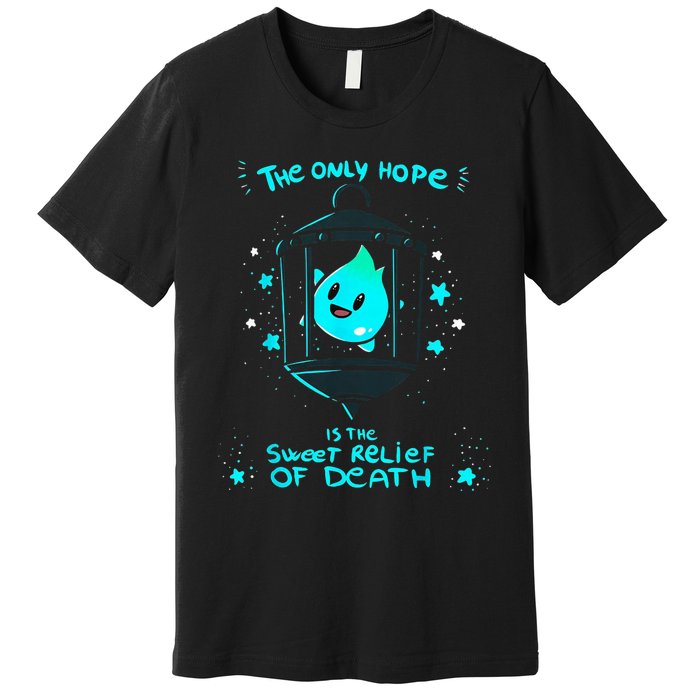 The Only Hope Is The Sweet Relief Of Death Premium T-Shirt