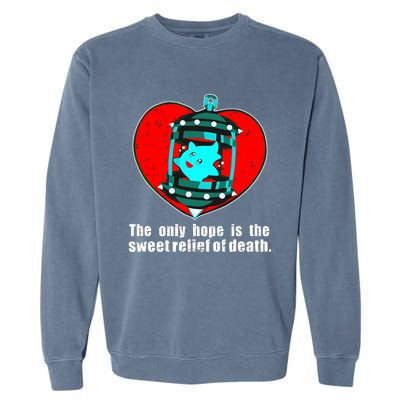 The Only Hope Is The Sweet Relief Of Death Garment-Dyed Sweatshirt