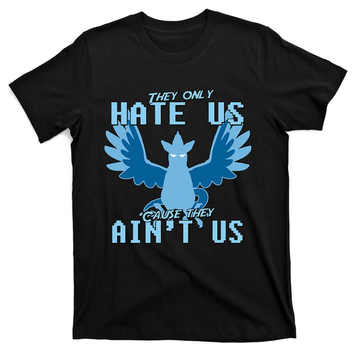 They Only Hate Us Cause They AinT Us! Go Mystic Team T-Shirt