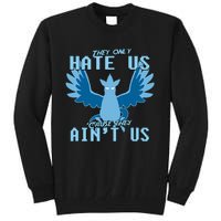 They Only Hate Us Cause They AinT Us! Go Mystic Team Tall Sweatshirt