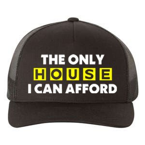 The Only House I Can Afford Limited Yupoong Adult 5-Panel Trucker Hat