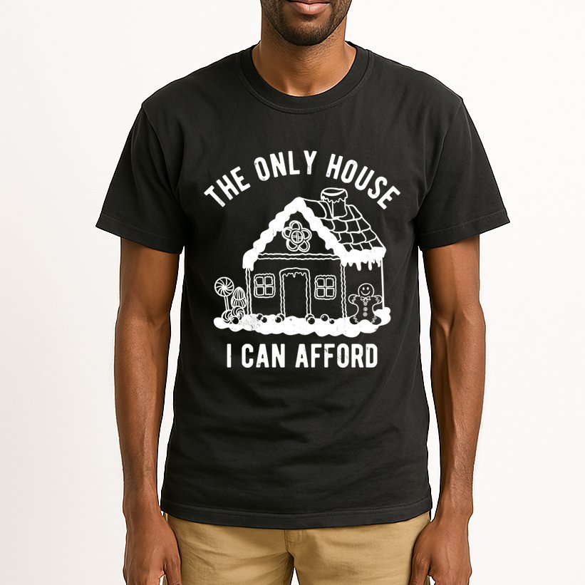 The Only House I Can Afford Funny Gingerbread Christmas Tall T-Shirt