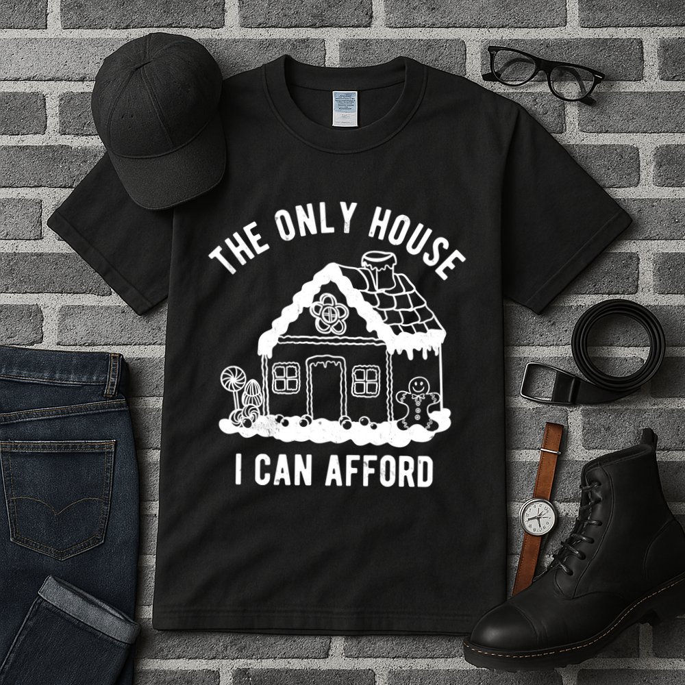 The Only House I Can Afford Funny Gingerbread Christmas Tall T-Shirt