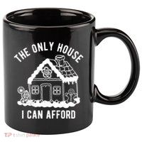 The Only House I Can Afford Funny Gingerbread Christmas 11oz C Handle Ceramic Mug