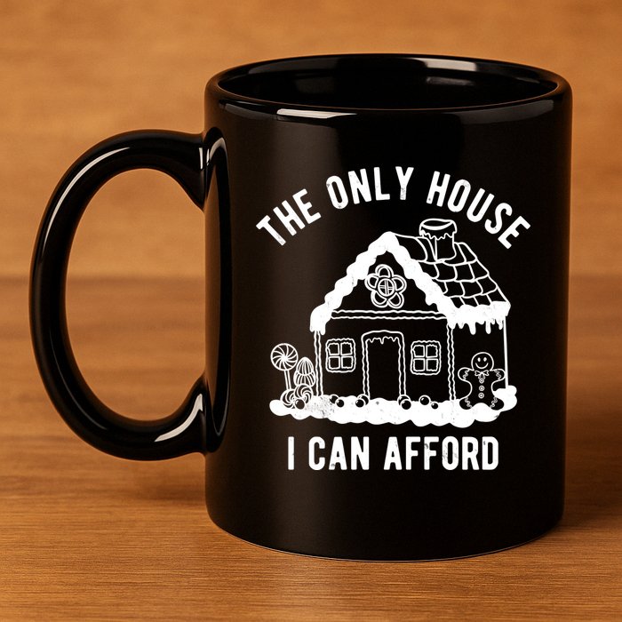 The Only House I Can Afford Funny Gingerbread Christmas 11oz C Handle Ceramic Mug