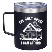The Only House I Can Afford Funny Gingerbread Christmas 12oz Stainless Steel Coffee Mug